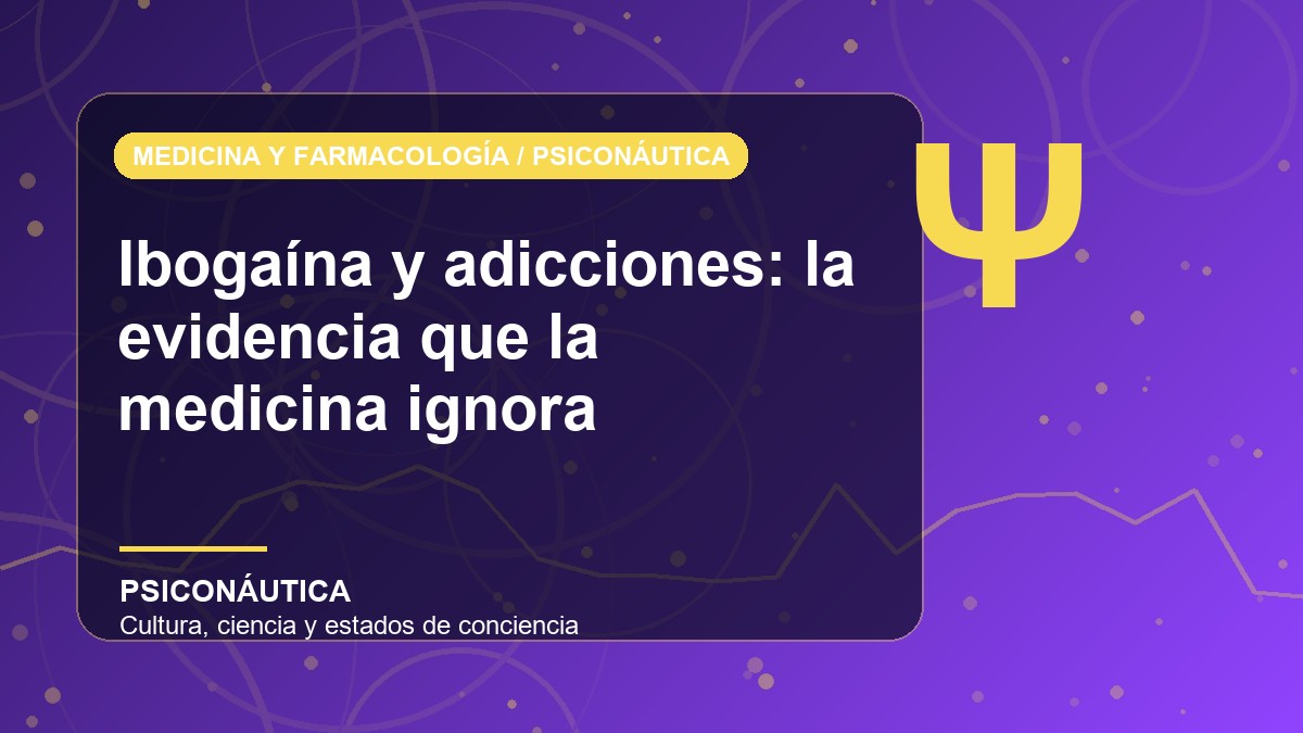 Imagen editorial de Ibogaína y adicciones: la evidencia que la medicina ignora