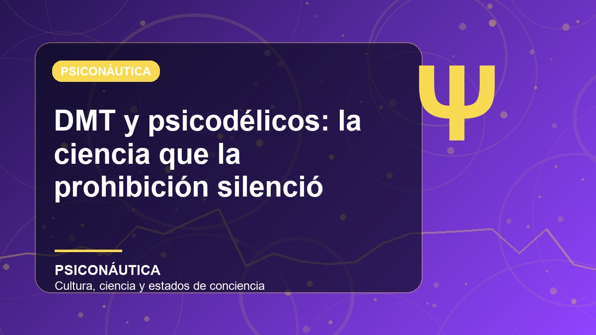 Imagen editorial de DMT y psicodélicos: la ciencia que la prohibición silenció