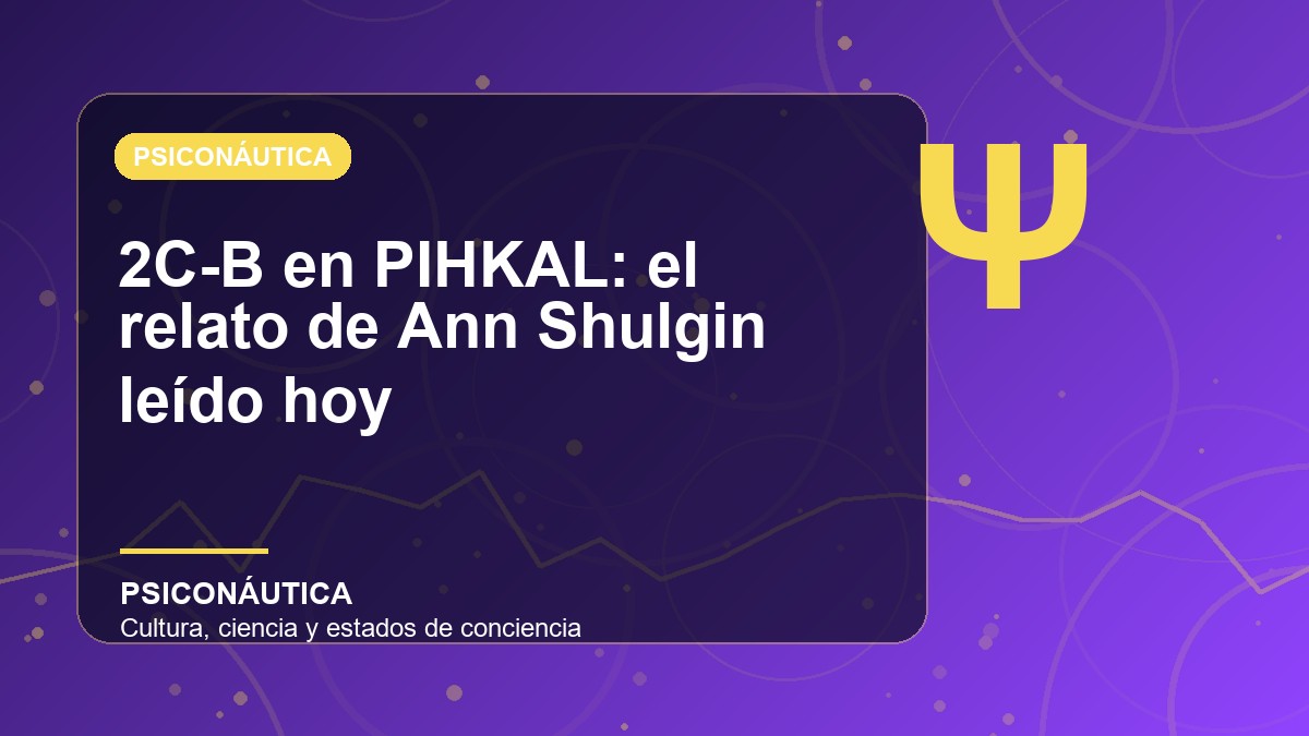 Imagen editorial de 2C-B en PIHKAL: el relato de Ann Shulgin leído hoy