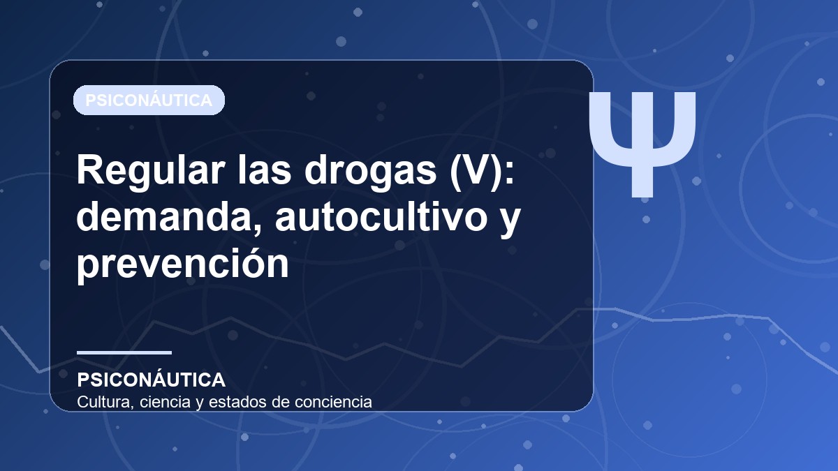 Imagen editorial de Regular las drogas (V): demanda, autocultivo y prevención
