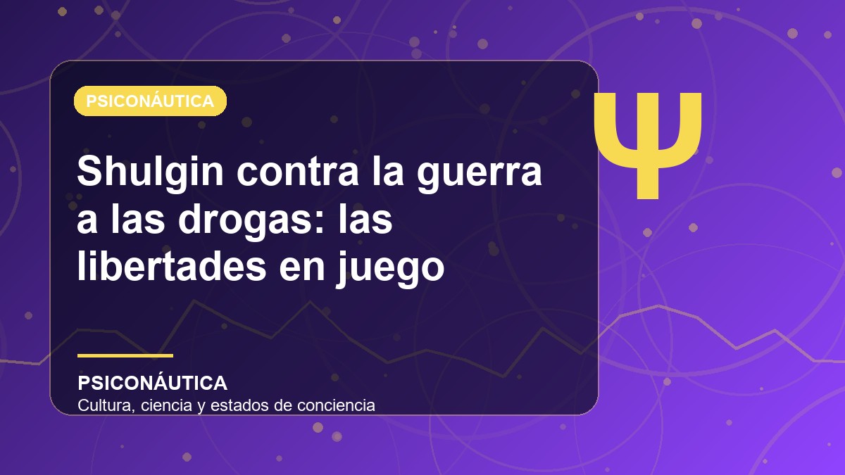 Imagen editorial de Shulgin contra la guerra a las drogas: las libertades en juego