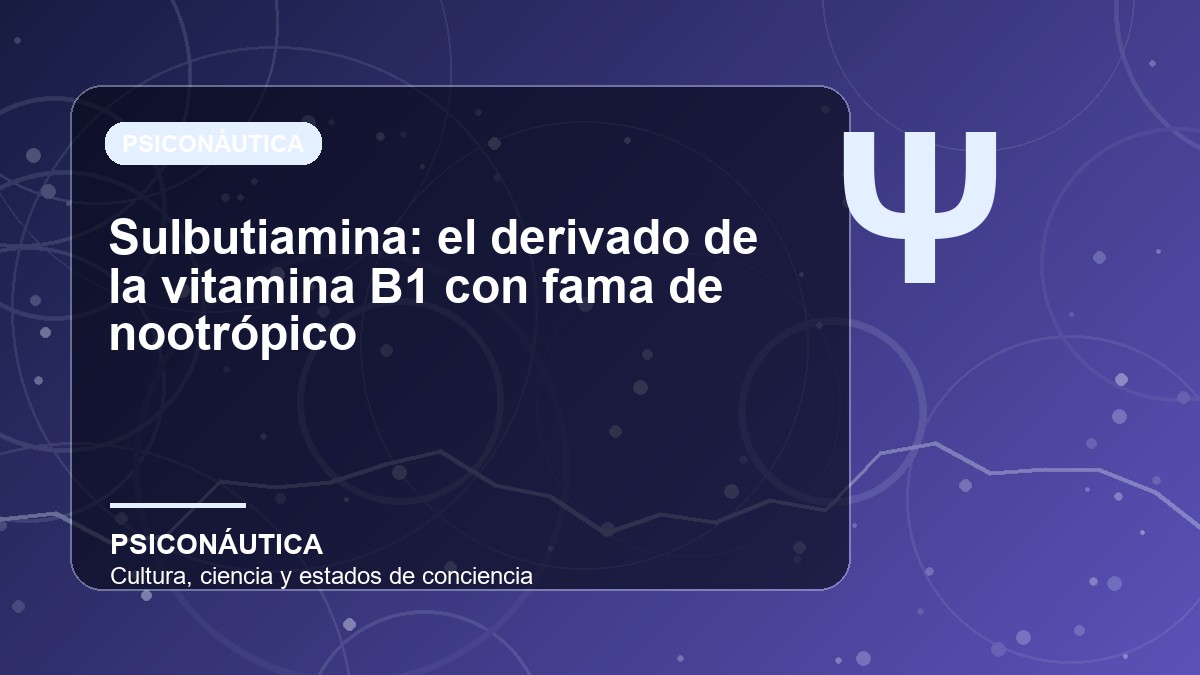 Imagen editorial de Sulbutiamina: el derivado de la vitamina B1 con fama de nootrópico