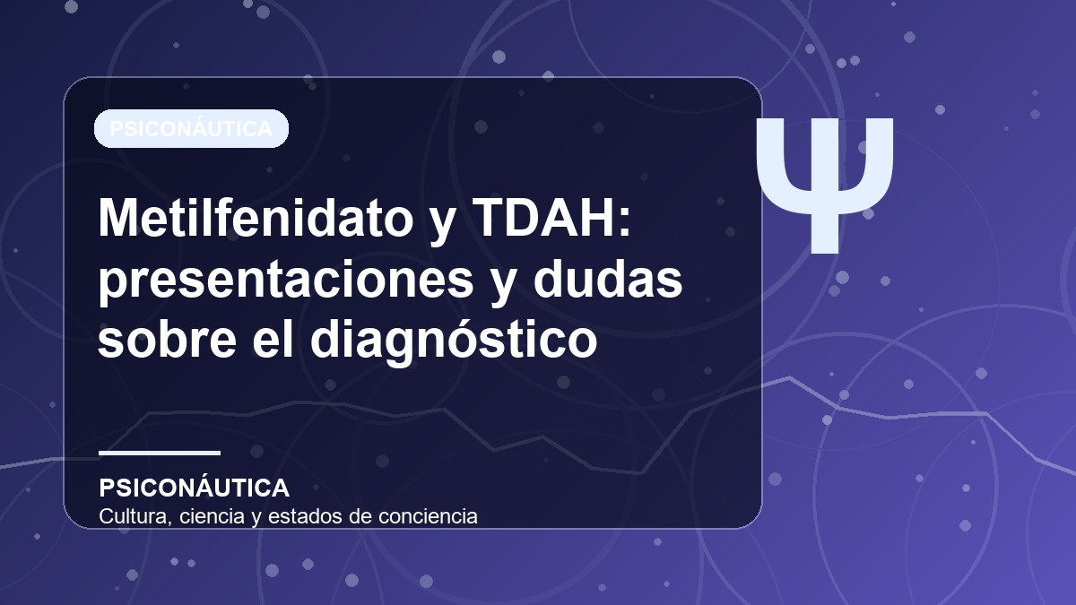Imagen editorial de Metilfenidato y TDAH: presentaciones y dudas sobre el diagnóstico