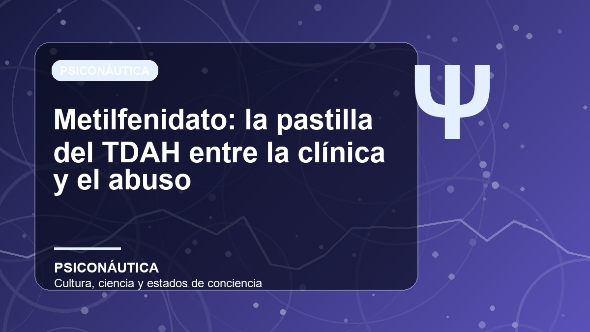 Imagen editorial de Metilfenidato: la pastilla del TDAH entre la clínica y el abuso
