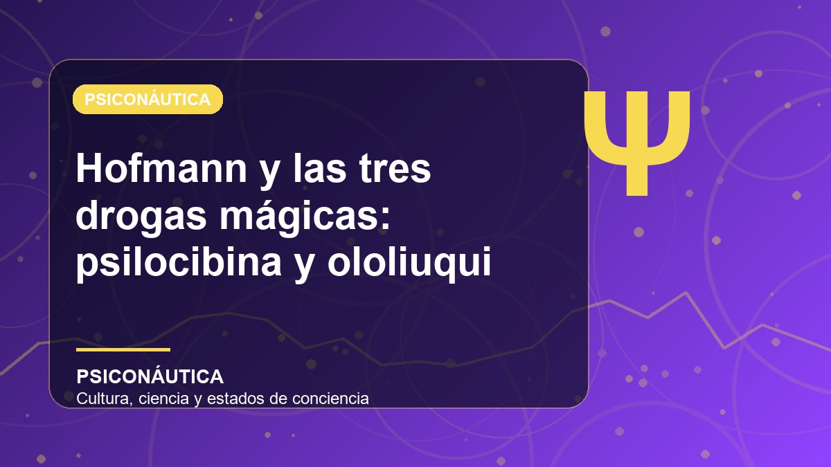 Imagen editorial de Hofmann y las tres drogas mágicas: psilocibina y ololiuqui