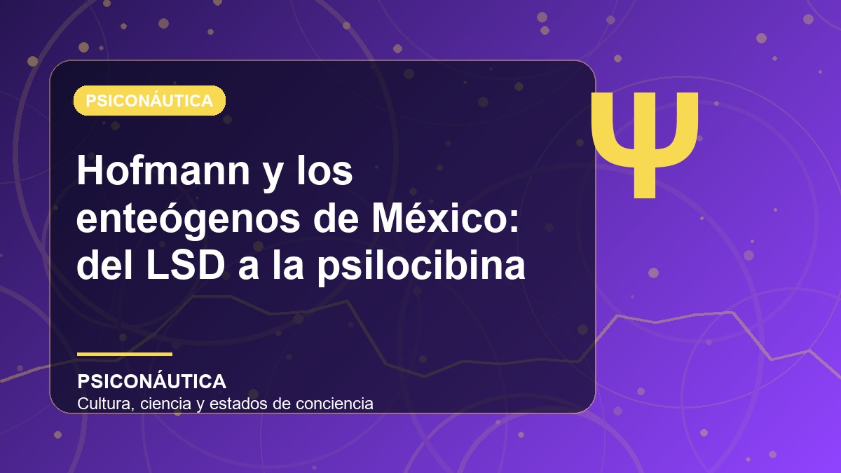 Imagen editorial de Hofmann y los enteógenos de México: del LSD a la psilocibina