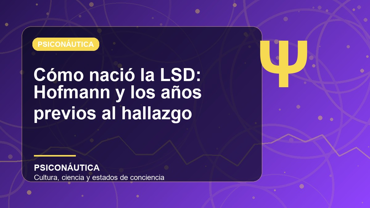 Imagen editorial de Cómo nació la LSD: Hofmann y los años previos al hallazgo
