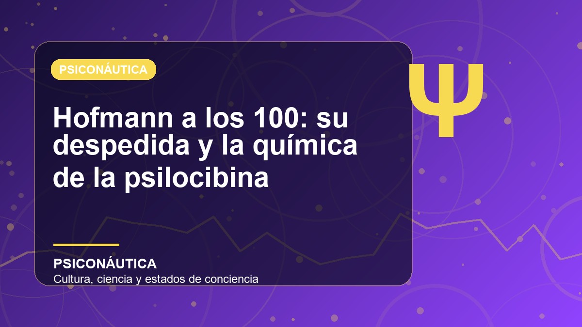 Imagen editorial de Hofmann a los 100: su despedida y la química de la psilocibina