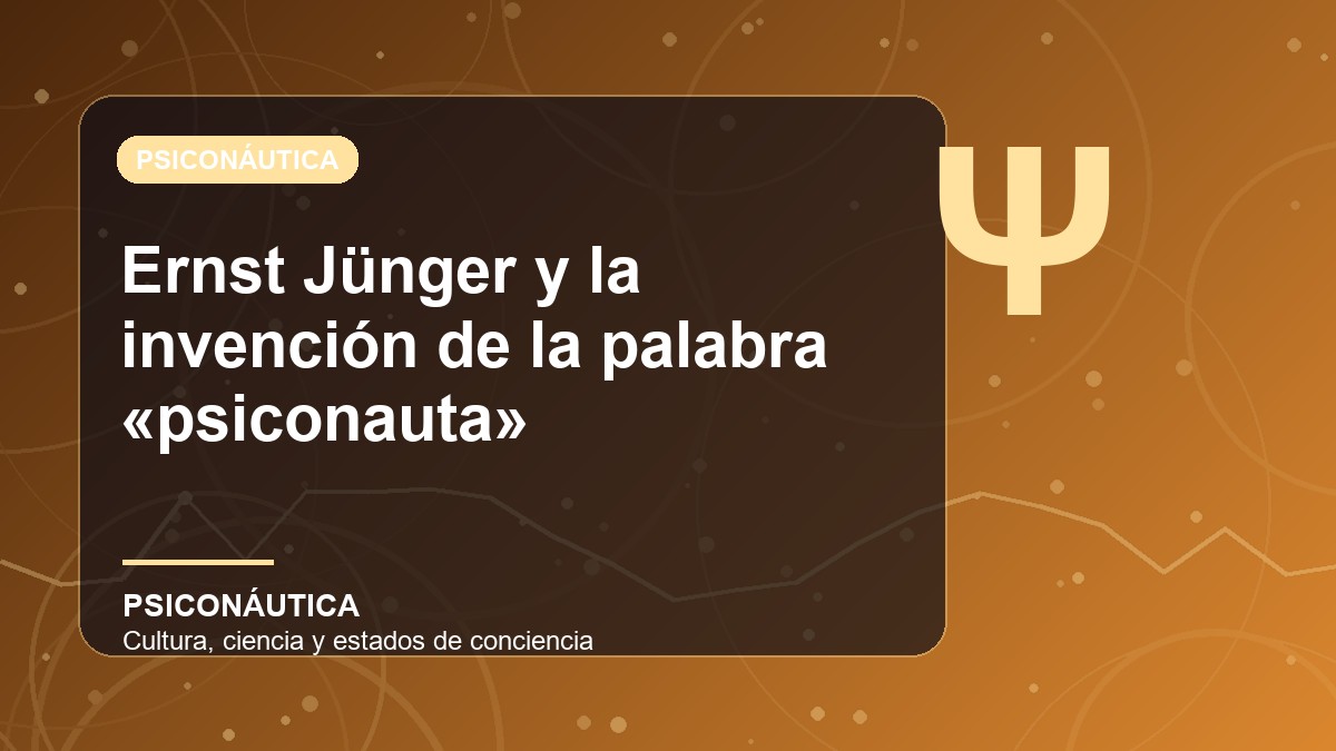 Imagen editorial de Ernst Jünger y la invención de la palabra «psiconauta»