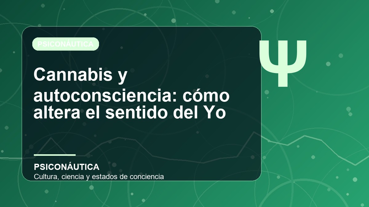 Imagen editorial de Cannabis y autoconsciencia: cómo altera el sentido del Yo