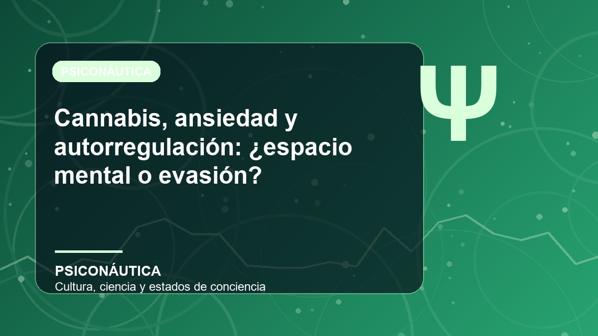 Imagen editorial de Cannabis, ansiedad y autorregulación: ¿espacio mental o evasión?