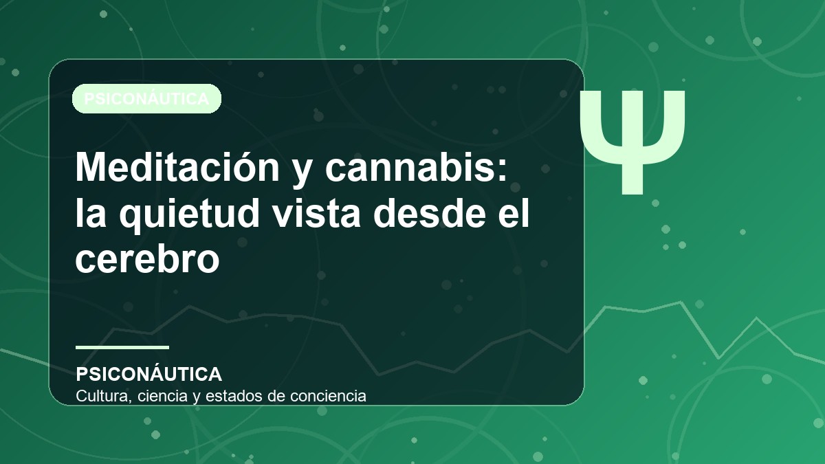Imagen editorial de Meditación y cannabis: la quietud vista desde el cerebro