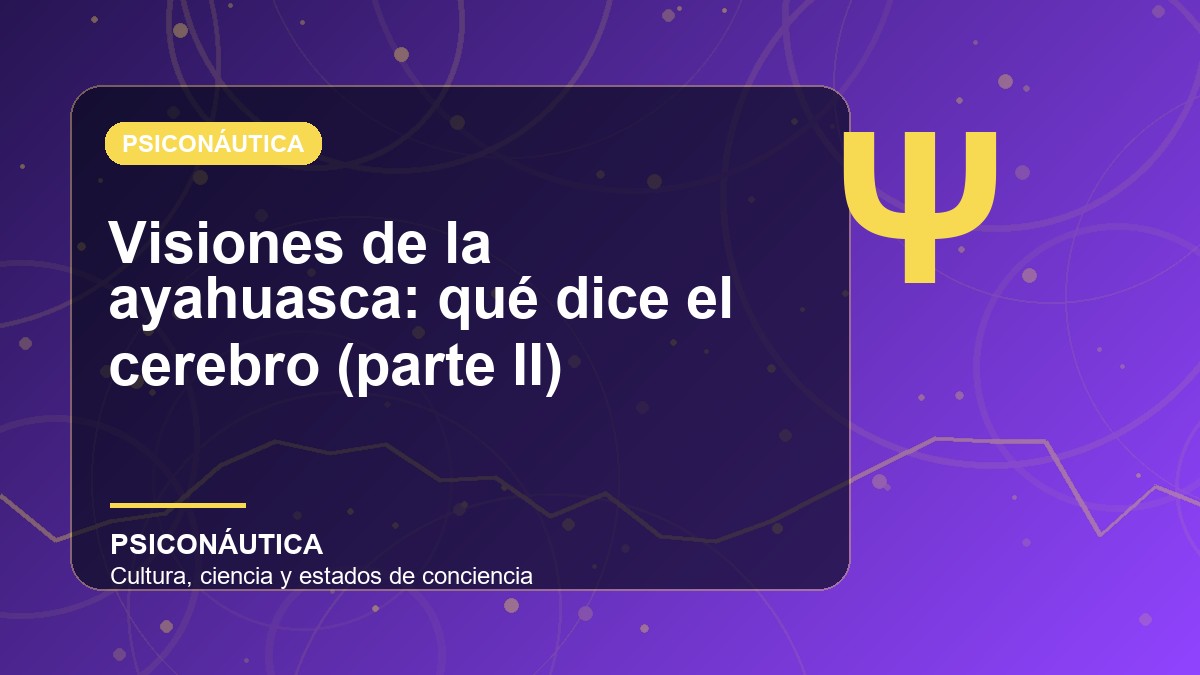 Imagen editorial de Visiones de la ayahuasca: qué dice el cerebro (parte II)