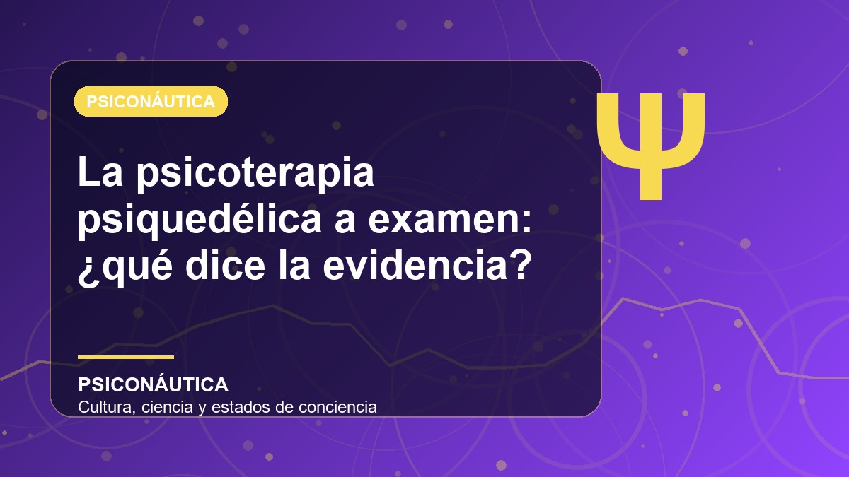 Imagen editorial de La psicoterapia psiquedélica a examen: ¿qué dice la evidencia?