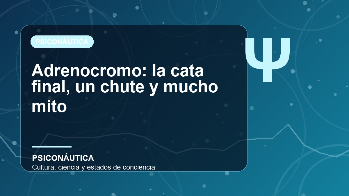 Imagen editorial de Adrenocromo: la cata final, un chute y mucho mito