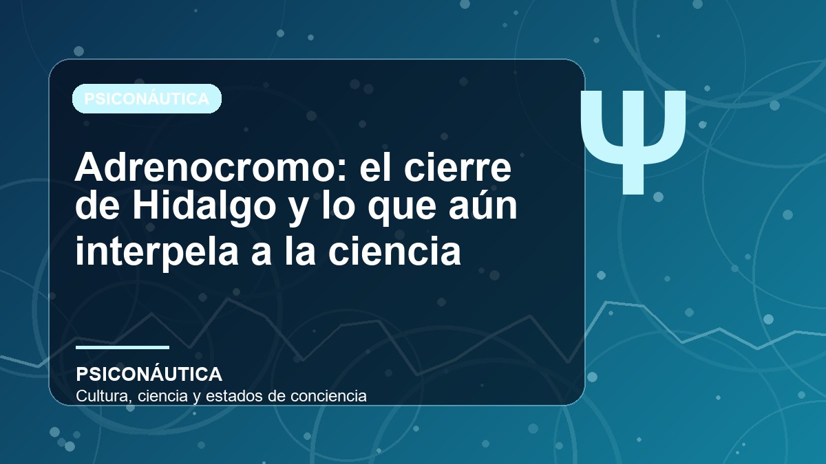 Imagen editorial de Adrenocromo: el cierre de Hidalgo y lo que aún interpela a la ciencia
