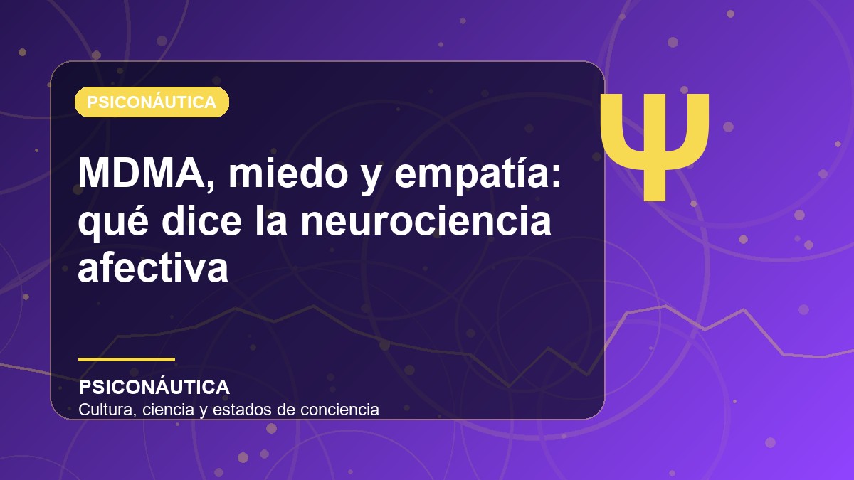 Imagen editorial de MDMA, miedo y empatía: qué dice la neurociencia afectiva