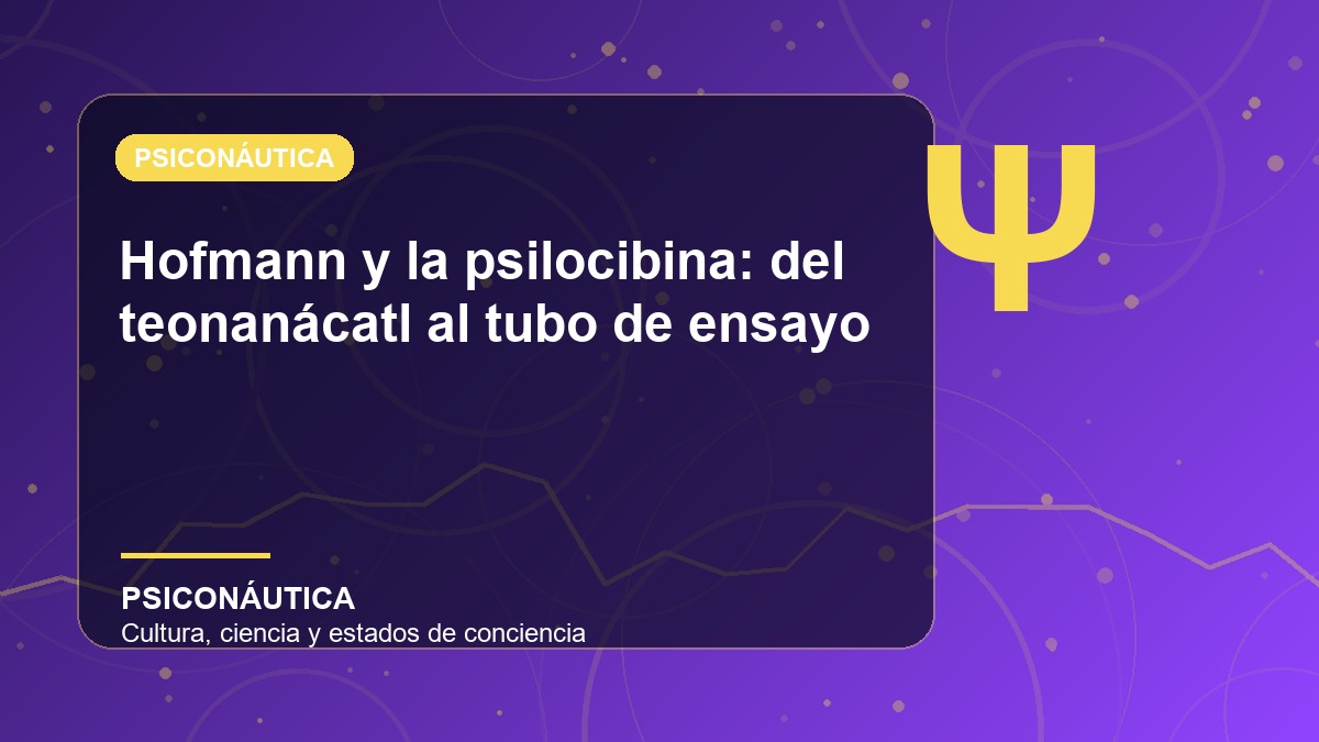 Imagen editorial de Hofmann y la psilocibina: del teonanácatl al tubo de ensayo