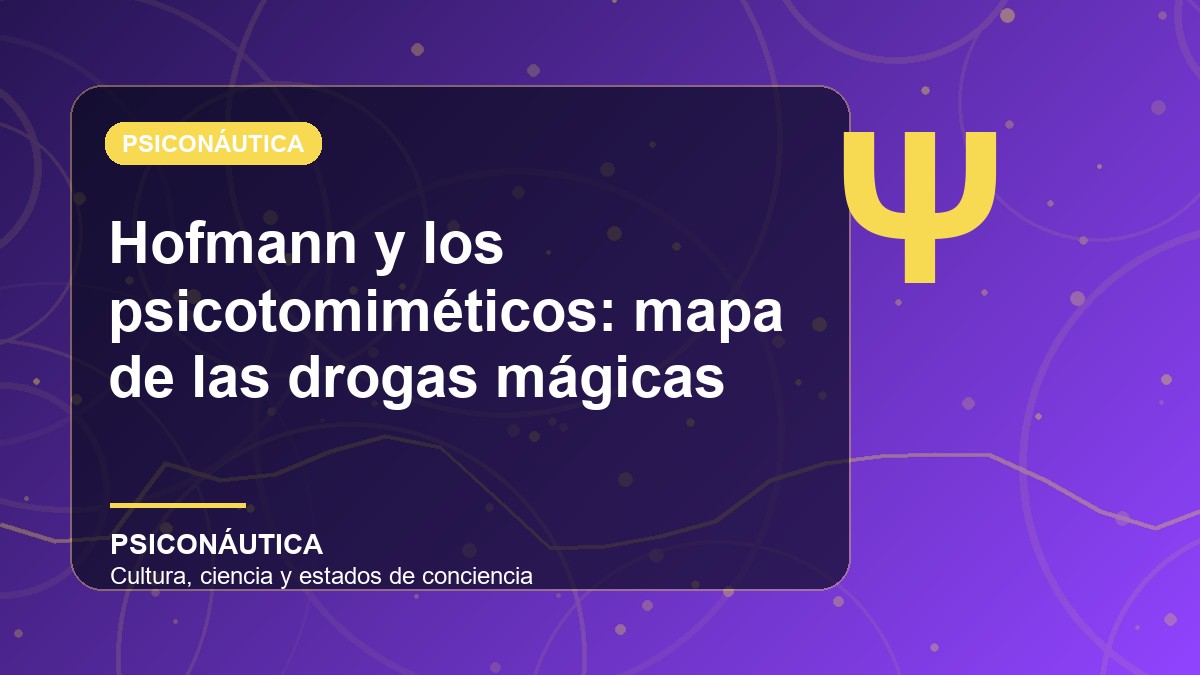 Imagen editorial de Hofmann y los psicotomiméticos: mapa de las drogas mágicas